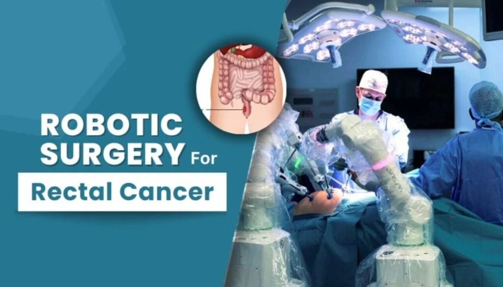 Why Consider Robotic Surgery for Rectal Cancer Why Consider Robotic Surgery for Rectal Cancer